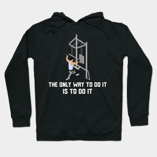 The Only Way To Do It Is To Do It Hoodie